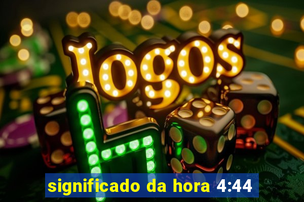 significado da hora 4:44